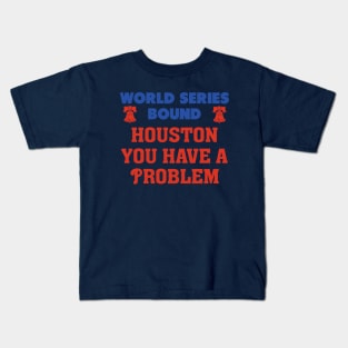 Houston you have a problem Phillies Kids T-Shirt